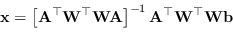 \begin{displaymath}
\mathbf{x} = \left[ \mathbf{A}^{\top} \mathbf{W}^{\top} \mat...
...{-1} \mathbf{A}^{\top} \mathbf{W}^{\top} \mathbf{W} \mathbf{b}
\end{displaymath}