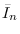 $\bar{I}_n$
