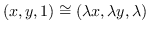$( x, y, 1 ) \cong ( \lambda x, \lambda y, \lambda )$