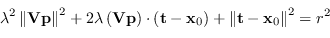 \begin{displaymath}
\lambda^2 \left\Vert \mathbf{V} \mathbf{p} \right\Vert^2 + 2...
...ht) + \left\Vert \mathbf{t} - \mathbf{x}_0 \right\Vert^2 = r^2
\end{displaymath}