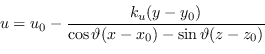 \begin{displaymath}
u = u_{0} - \frac{ k_{u} (y - y_0) } { \cos \vartheta (x - x_0) - \sin \vartheta (z - z_0)}
\end{displaymath}