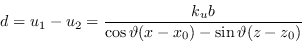 \begin{displaymath}
d = u_1 - u_2 = \frac{ k_u b } { \cos \vartheta (x - x_0) - \sin \vartheta (z - z_0)}
\end{displaymath}