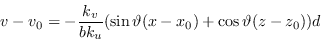 \begin{displaymath}
v - v_0 = - \frac{k_v}{b k_u} ( \sin \vartheta (x - x_0) + \cos \vartheta (z - z_0) ) d
\end{displaymath}
