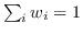 $\sum_i w_i = 1$