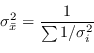 \begin{displaymath}
\sigma^{2}_{\bar{x}} = \frac{1}{\sum 1/\sigma^{2}_i}
\end{displaymath}