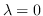 $\lambda=0$